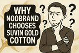 Explore why Noobrand Choose Suvin Gold Cotton as Luxury cotton in the world .